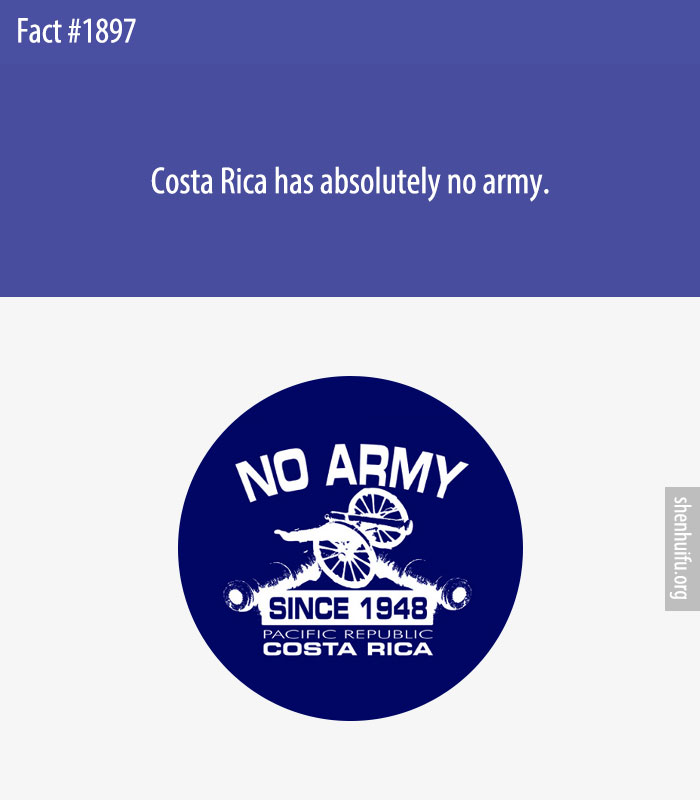 Costa Rica has absolutely no army.