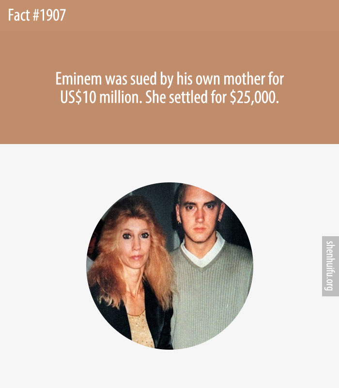 Eminem was sued by his own mother for US$10 million. She settled for $25,000.