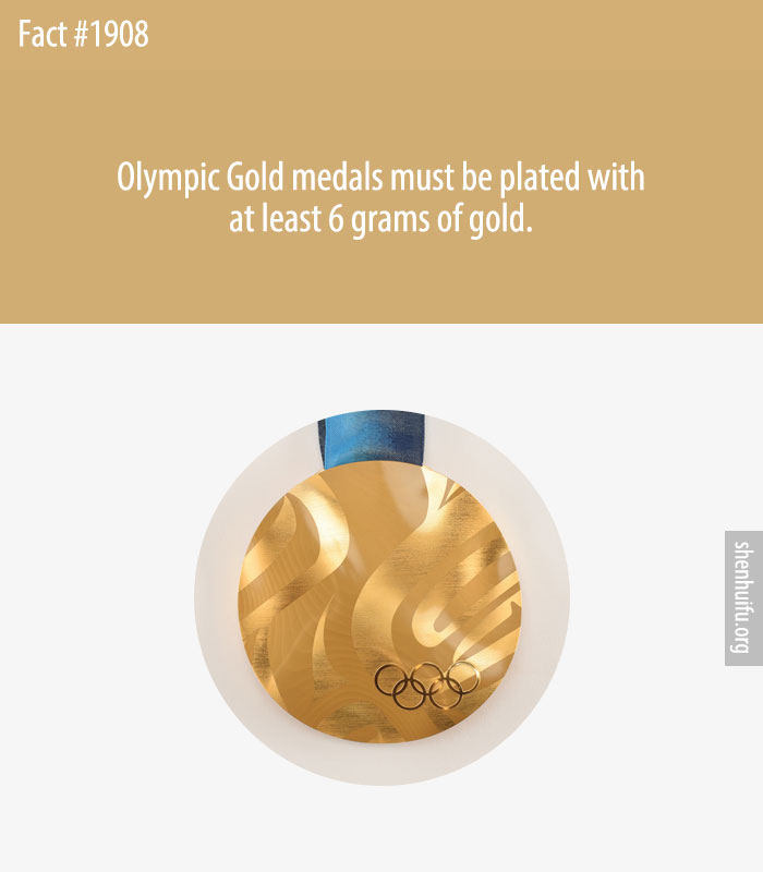 Olympic Gold medals must be plated with at least 6 grams of gold.