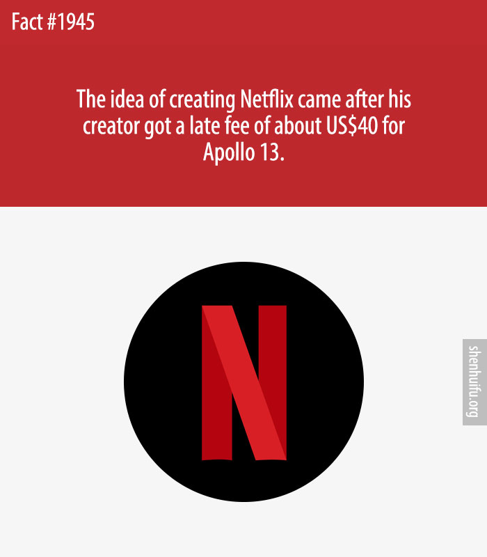 The idea of creating Netflix came after his creator got a late fee of about US$40 for Apollo 13.