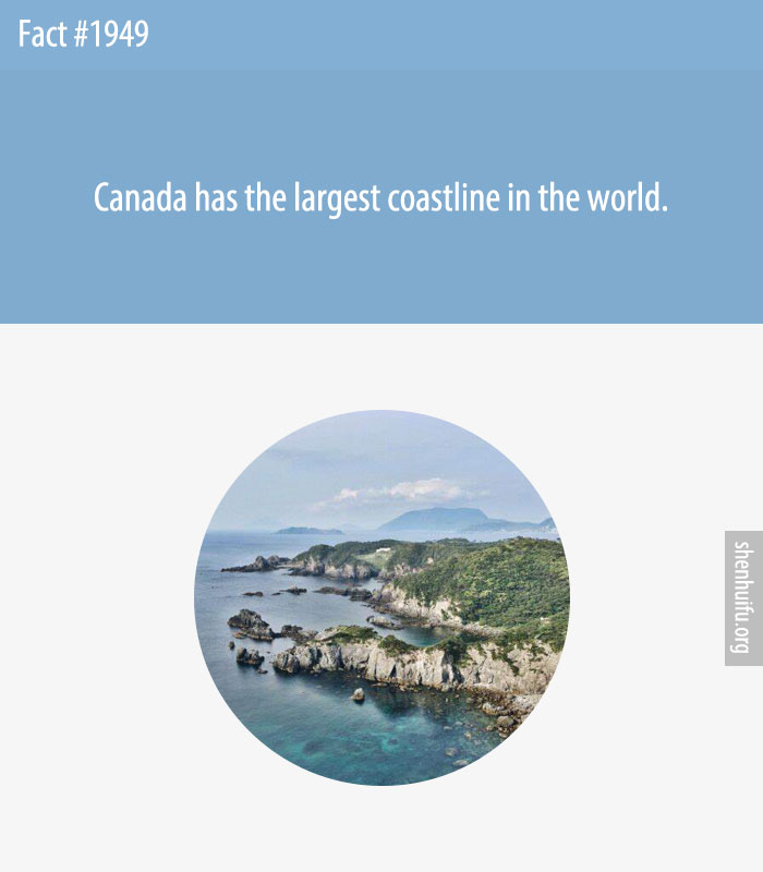 Canada has the largest coastline in the world.