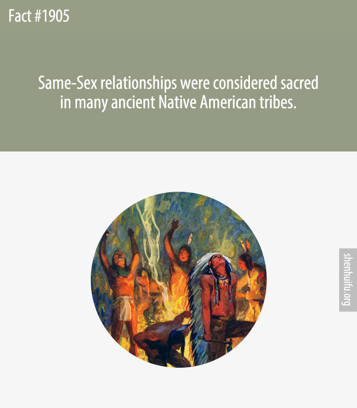 Same-Sex relationships were considered sacred in many ancient Native American tribes.