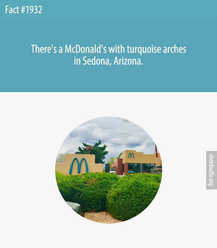 There's a McDonald's with turquoise arches in Sedona, Arizona.