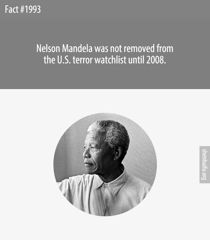 Nelson Mandela was not removed from the U.S. terror watchlist until 2008.