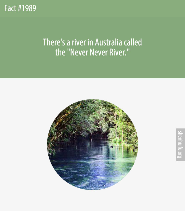 There's a river in Australia called the 'Never Never River.'