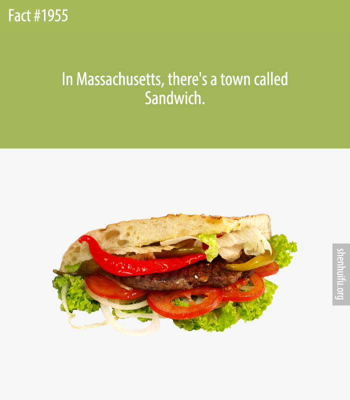In Massachusetts, there's a town called Sandwich.