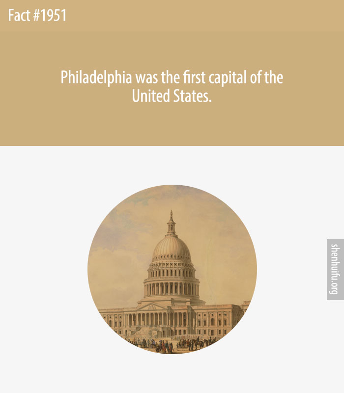 Philadelphia was the first capital of the United States.