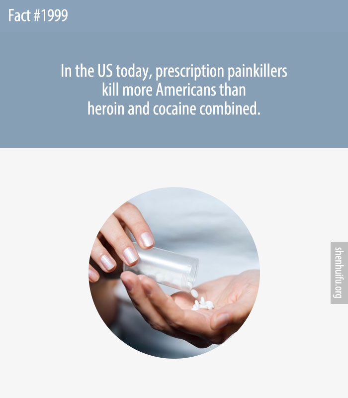 In the US today, prescription painkillers kill more Americans than heroin and cocaine combined.