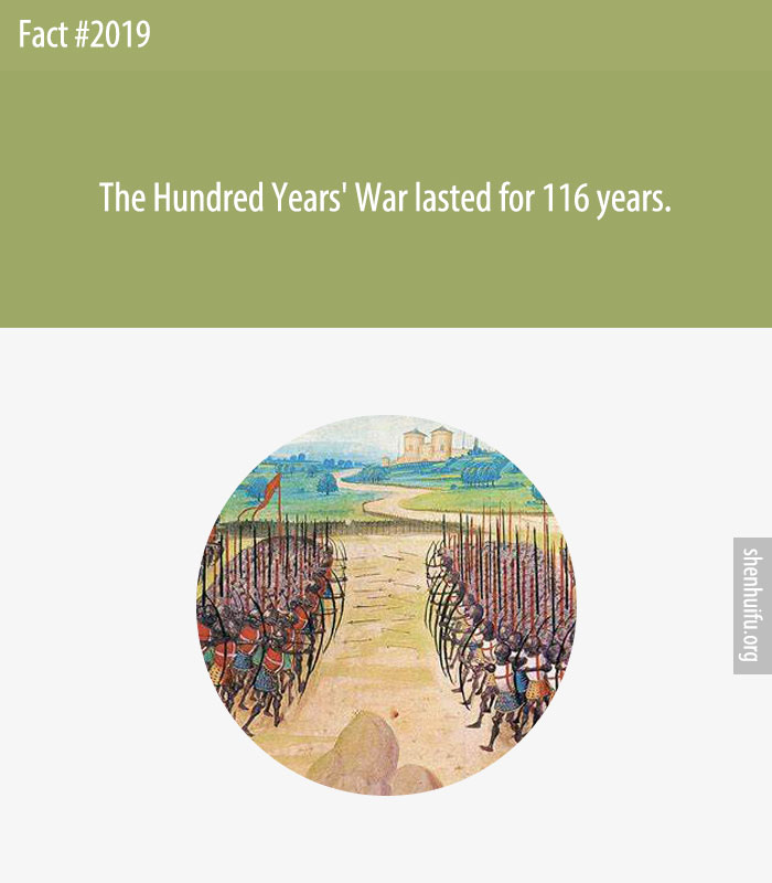 The Hundred Years' War lasted for 116 years.