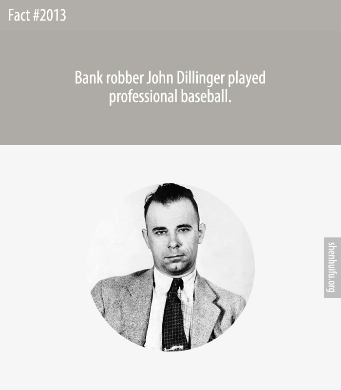 Bank robber John Dillinger played professional baseball.