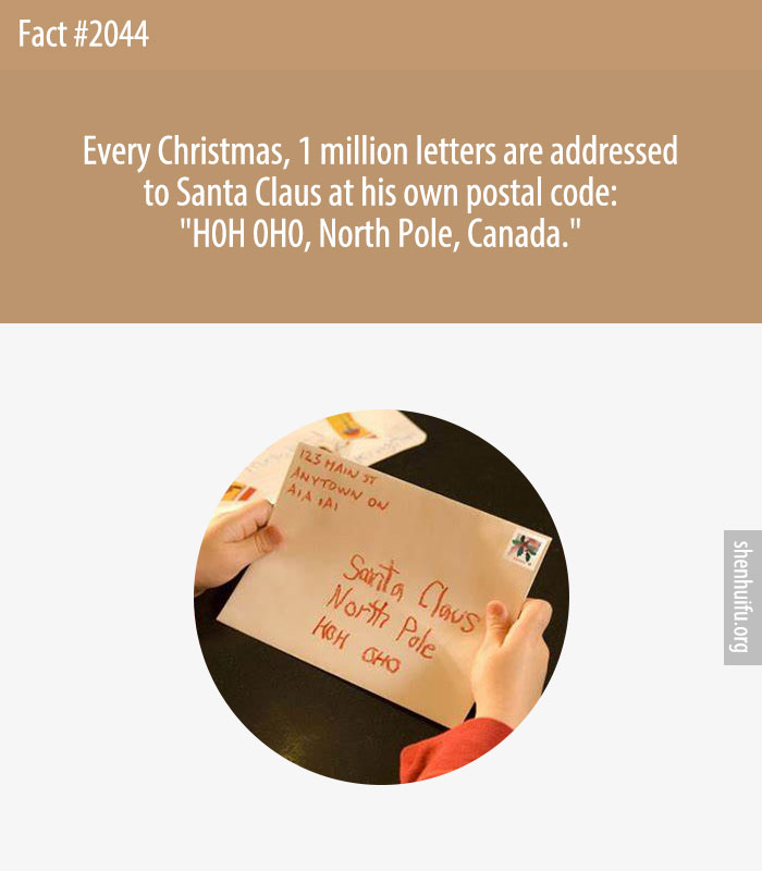 Every Christmas, 1 million letters are addressed to Santa Claus at his own postal code: 'H0H 0H0, North Pole, Canada.'