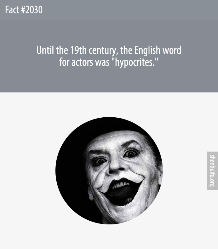 Until the 19th century, the English word for actors was 'hypocrites.'