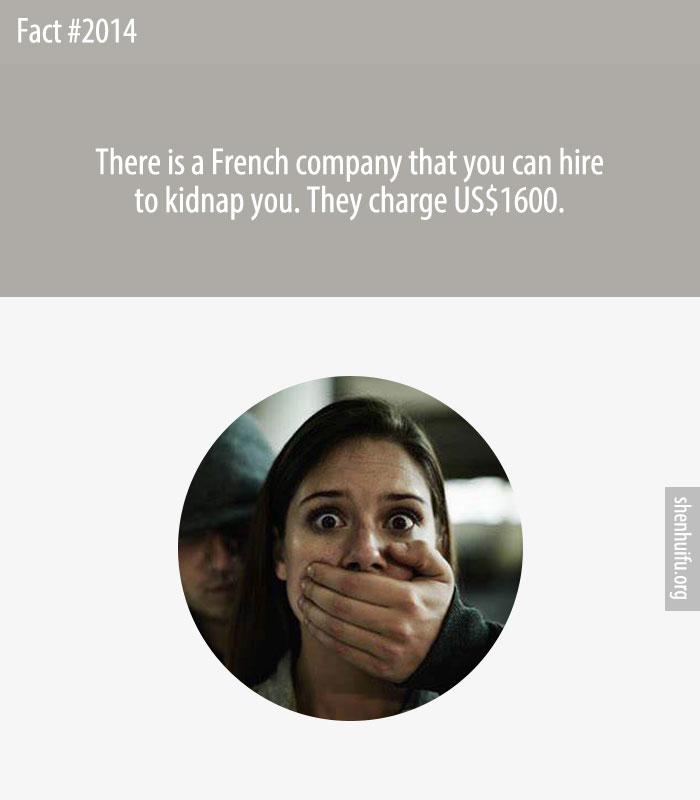 There is a French company that you can hire to kidnap you. They charge US$1600.