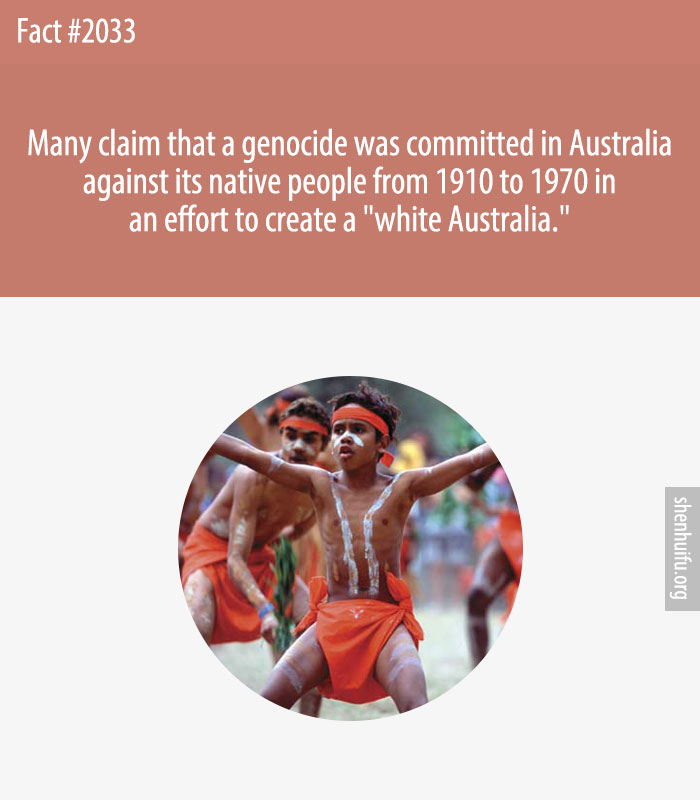 Many claim that a genocide was committed in Australia against its native people from 1910 to 1970 in an effort to create a 'white Australia.'