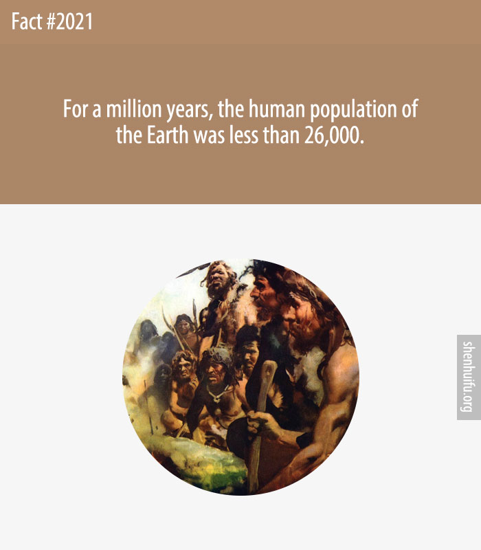 For a million years, the human population of the Earth was less than 26,000.