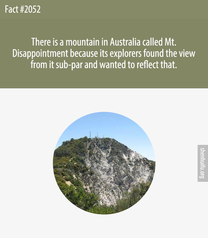 There is a mountain in Australia called Mt. Disappointment because its explorers found the view from it sub-par and wanted to reflect that.