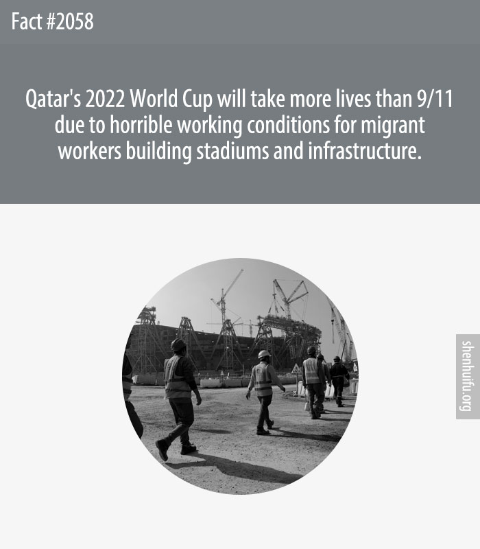 Qatar's 2022 World Cup will take more lives than 9/11 due to horrible working conditions for migrant workers building stadiums and infrastructure.