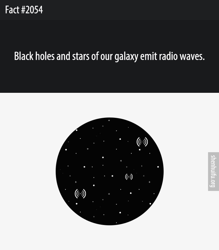 Black holes and stars of our galaxy emit radio waves.