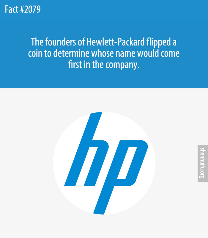 The founders of Hewlett-Packard flipped a coin to determine whose name would come first in the company.