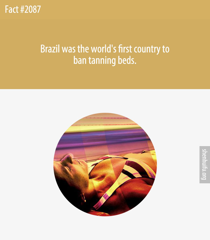 Brazil was the world's first country to ban tanning beds.